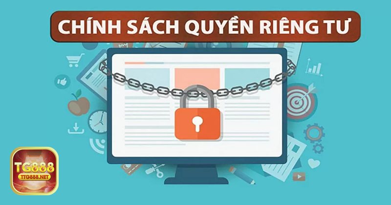 Quyền Riêng Tư - Chia sẻ và lưu trữ dữ liệu: tg888 kiểm soát ra sao